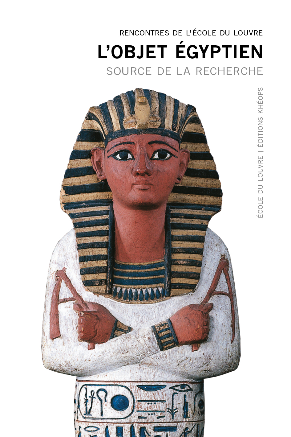 Objetegypt L Objet Egyptien Source De La Recherche Rencontres De L Ecole Du Louvre Ouvrage Collectif Publie Sous La Direction De Anne Helene Perrot Renaud Pietri Et Juliette Tanre Szewczyk 55 00 Disponible 464 Pages Papier Satine 90 Gr Objetegypt L Objet Egyptien Source De La Recherche Rencontres De L Ecole Du Louvre Ouvrage Collectif Publie Sous La Direction De Anne Helene Perrot Renaud Pietri Et Juliette Tanre Szewczyk 55 00 Disponible 464 Pages Papier Satine 90 Gr
